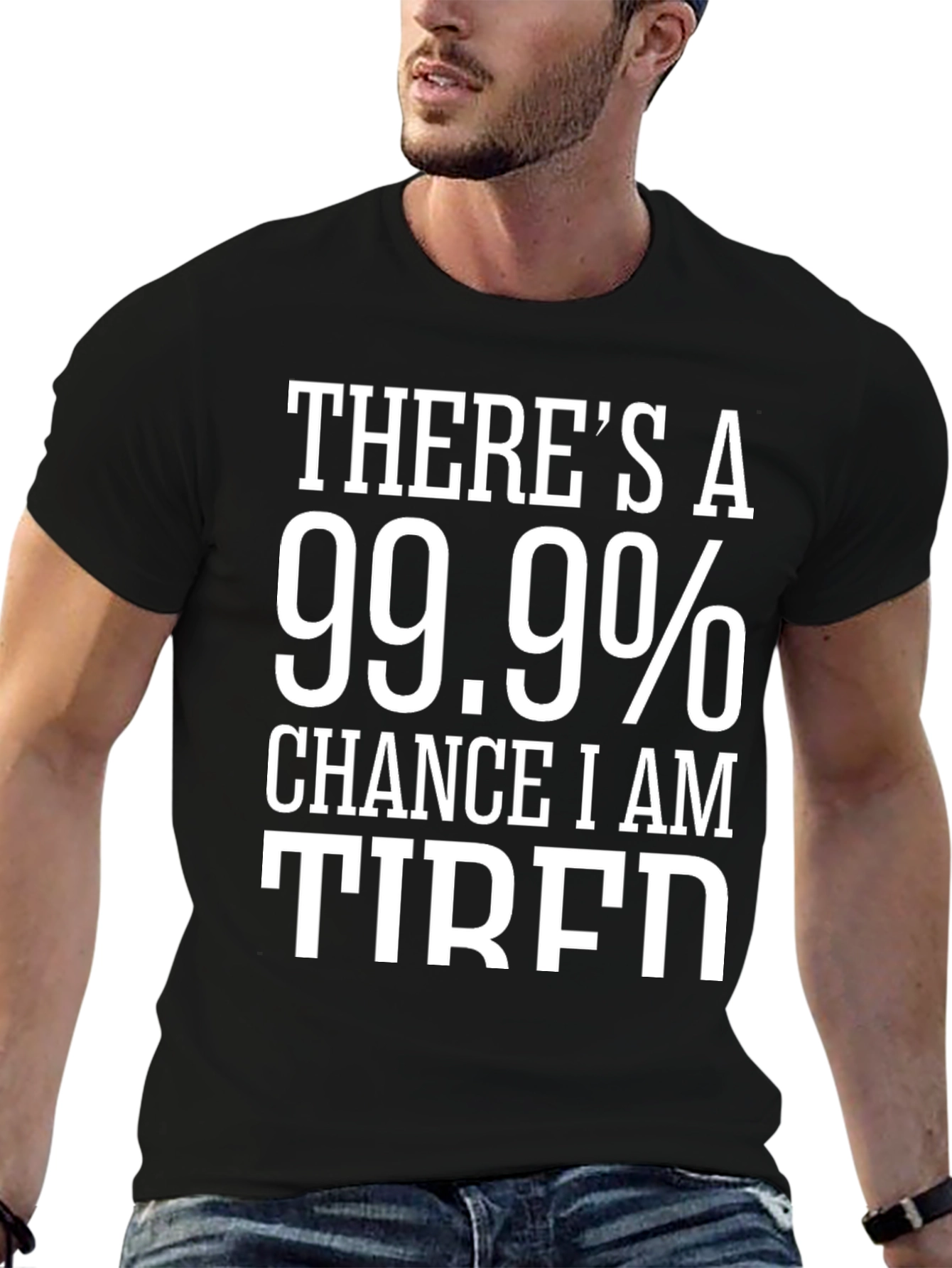 99.9% Chance I Am Tired T-Shirt
